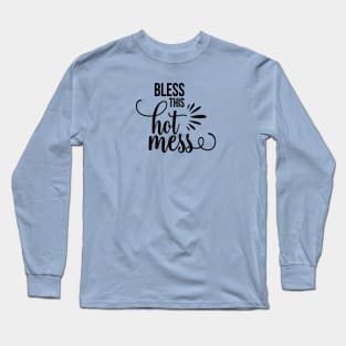 Bless This Hot Mess Long Sleeve T-Shirt